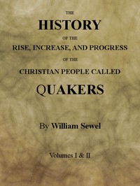 The History of the Rise, Increase, and Progress of the Christian People Called Quakers: Intermixed with Several Remarkable Occurrencs. — William Sewel cover