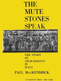 The Mute Stones Speak: The Story of Archaeology in Italy — Paul Lachlan MacKendrick cover