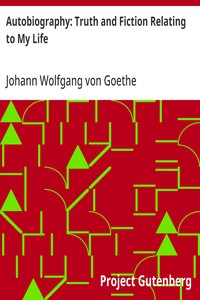 Autobiography: Truth and Fiction Relating to My Life — Johann Wolfgang von Goethe cover