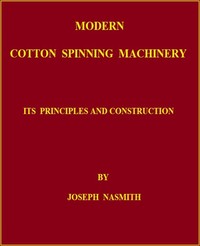 Modern Cotton Spinning Machinery, Its Principles and Construction — Joseph Nasmith cover