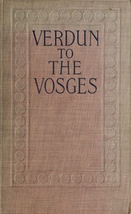 Verdun to the Vosges: Impressions of the War on the Fortress Frontier of France — Gerald Campbell cover