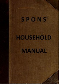 Spons' Household Manual: A treasury of domestic receipts and a guide for home management cover