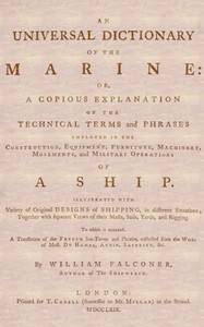 An Universal Dictionary of the Marine: Or, a Copious Explanation of the Technical Terms and Phrases Employed in the Construction, Equipment, Furniture, Machinery, Movements, and Military Operations of a Ship. Illustrated With Variety of Original Desi — William Falconer cover