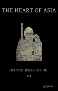 The heart of Asia : $b A history of Russian Turkestan and the Central Asian Khanates from the earliest times — Francis Henry Skrine cover
