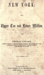 New York: Its Upper Ten and Lower Million — George Lippard cover