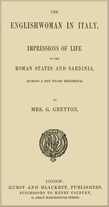 The Englishwoman in Italy: Impressions of life in the Roman states and Sardinia, during a ten years' residence — G., Mrs. Gretton cover