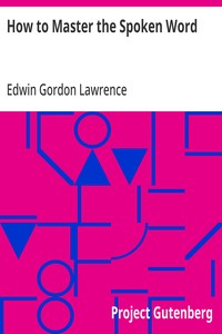 How to Master the Spoken Word: Designed as a Self-Instructor for all who would Excel in the Art of Public Speaking — Edwin Gordon Lawrence cover