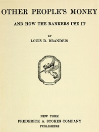 Other People's Money, and How the Bankers Use It — Louis Dembitz Brandeis cover