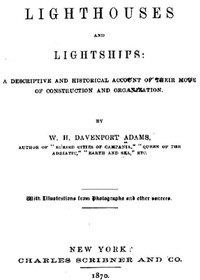 Lighthouses and Lightships: A Descriptive and Historical Account of Their Mode of Construction and Organization cover