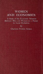 Women and Economics: A Study of the Economic Relation Between Men and Women as a Factor in Social Evolution — Charlotte Perkins Gilman cover