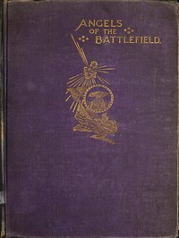 Angels of the Battlefield: A History of the Labors of the Catholic Sisterhoods in the Late Civil War — George Barton cover