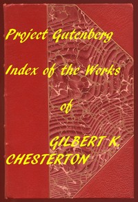 Index of the Project Gutenberg Works of Gilbert K. Chesterton — G. K. (Gilbert Keith) Chesterton cover