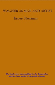 Wagner as Man & Artist — Ernest Newman cover
