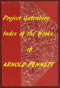 Index of the Project Gutenberg Works of Arnold Bennett — Arnold Bennett cover