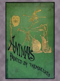 Public and Private Life of Animals: Adapted from the French of Balzac, Droz, Jules Janin, E. Lemoine, A. De Musset, Georges Sand, &c. — Anonymous cover