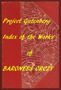 Index of the Project Gutenberg Works of Baroness Orczy — Emmuska Orczy, Baroness Orczy cover