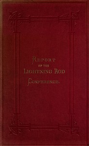 Lightning Rod Conference: Report of the Delegates from the Following Societies, Viz.: Meteorological Society, Royal Institute of British Architects, Society of Telegraph Engineers and of Electricians, Physical Society. With a Code of Rules for the Er — Anonymous cover