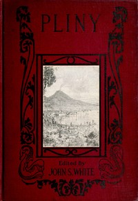 The Boys' and Girls' Pliny: Being parts of Pliny's "Natural History" edited for boys and girls, with an Introduction — the Elder Pliny cover