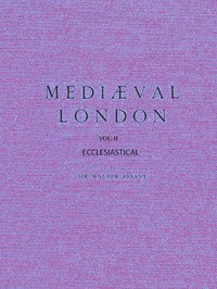 Mediæval London, Volume 2: Ecclesiastical — Walter Besant cover
