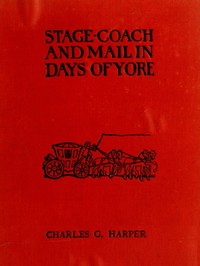 Stage-coach and Mail in Days of Yore, Volume 1 (of 2): A picturesque history of the coaching age — Charles G. (Charles George) Harper cover