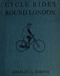 Cycle Rides Round London — Charles G. (Charles George) Harper cover