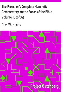 The Preacher's Complete Homiletic Commentary on the Books of the Bible, Volume 13 (of 32): The Preacher's Complete Homiletic Commentary on the Book of the Proverbs — W., Rev. Harris cover