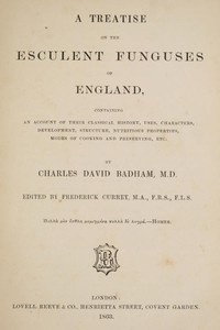 A treatise on the esculent funguses of England: containing an account of their classical history, uses, characters, development, structure, nutritious properties, modes of cooking and preserving, etc. — David Badham cover