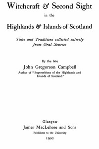Witchcraft & Second Sight in the Highlands & Islands of Scotland: Tales and Traditions Collected Entirely from Oral Sources — John Gregorson Campbell cover