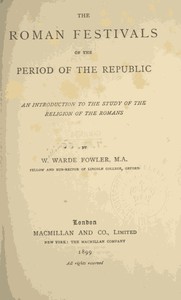 The Roman Festivals of the Period of the Republic: An Introduction to the Study of the Religion of the Romans — W. Warde (William Warde) Fowler cover