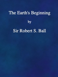 The Earth's Beginning — Robert S. (Robert Stawell) Ball cover