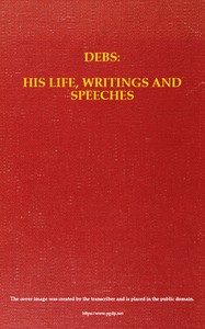 Debs: His Life, Writings and Speeches, with a Department of Appreciations — Eugene V. (Eugene Victor) Debs cover