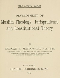 Development of Muslim Theology, Jurisprudence, and Constitutional Theory — Duncan Black MacDonald cover
