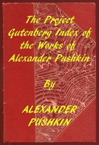 Index of the Project Gutenberg Works of Alexander Pushkin — Aleksandr Sergeevich Pushkin cover
