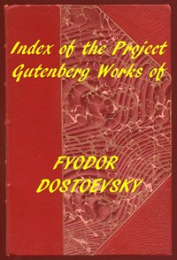 Index of the Project Gutenberg Works of Fyodor Dostoevsky — Fyodor Dostoyevsky cover