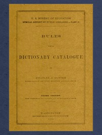 Rules for a Dictionary Catalogue: U. S. Bureau of Education Special Report on Public Libraries—Part II, Third Edition — Charles A. (Charles Ammi) Cutter cover