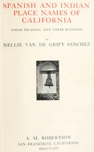 Spanish and Indian place names of California: Their Meaning and Their Romance — Nellie Van de Grift Sanchez cover