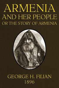 Armenia and Her People; or, The Story of Armenia by an Armenian — George H. Filian cover