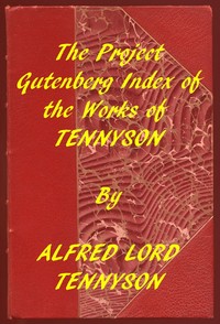 Index of the Project Gutenberg Works of Alfred Lord Tennyson — Alfred Tennyson, Baron Tennyson cover