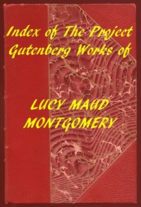Index of the Project Gutenberg Works of Lucy Maud Montgomery — L. M. (Lucy Maud) Montgomery cover