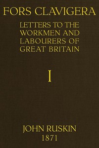 Fors Clavigera (Volume 1 of 8): Letters to the workmen and labourers of Great Britain — John Ruskin cover