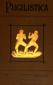 Pugilistica: The History of British Boxing, Volume 1 (of 3): Containing Lives of the Most Celebrated Pugilists; Full Reports of Their Battles from Contemporary Newspapers, With Authentic Portraits, Personal Anecdotes, and Sketches of the Principal Pa — Henry Downes Miles cover