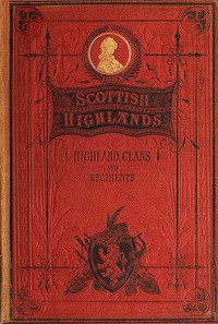 The Scottish Highlands, Highland Clans and Highland Regiments, Volume 2 (of 2) — Anonymous cover