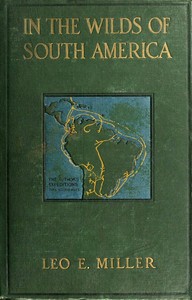 In the Wilds of South America — Leo E. (Leo Edward) Miller cover