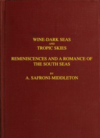 Wine-Dark Seas and Tropic Skies: Reminiscences and a Romance of the South Seas — A. (Arnold) Safroni-Middleton cover