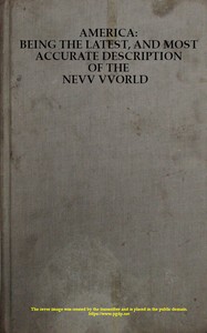 America: Being the Latest, and Most Accurate Description of the Nevv VVorld: Containing the Original of the Inhabitants, and the Remarkable Voyages Thither. The Conquest of the Vast Empires of Mexico and Peru, and Other Large Provinces and Territorie — John Ogilby cover