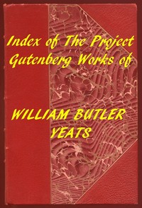 Index of the Project Gutenberg Works of William Butler Yeats — W. B. (William Butler) Yeats cover