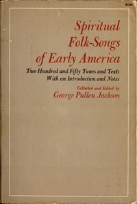 Spiritual Folk-Songs of Early America: Two Hundred and Fifty Tunes and Texts, with an Introduction and Notes — Anonymous cover