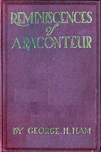 Reminiscences of a Raconteur, Between the '40s and the '20s — George H. (George Henry) Ham cover