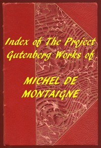 Index of the Project Gutenberg Works of Michel De Montaigne — Michel de Montaigne cover