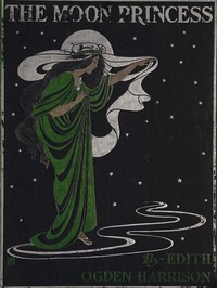 The Moon Princess: A Fairy Tale — Edith Ogden Harrison cover